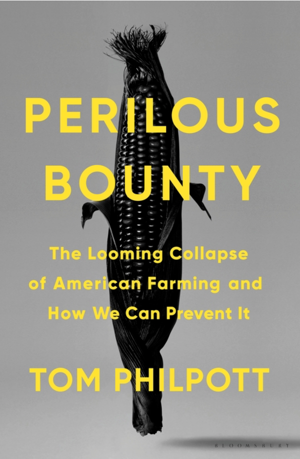 BOOK REVIEW: “Perilous Bounty: The Looming Collapse of American Farming and How We Can Prevent It” by Tom Philpott